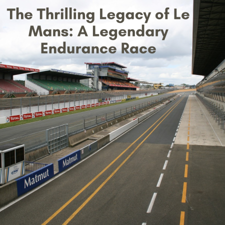 The Thrilling Legacy of Le Mans: A Legendary Endurance Race